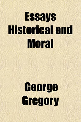 Book cover for Essays Historical and Moral