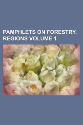 Cover of Pamphlets on Forestry. Regions Volume 1