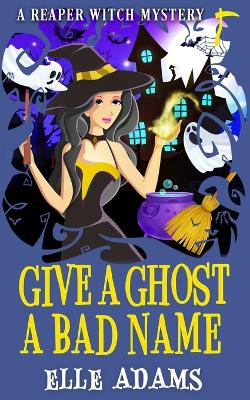 Book cover for Give a Ghost a Bad Name