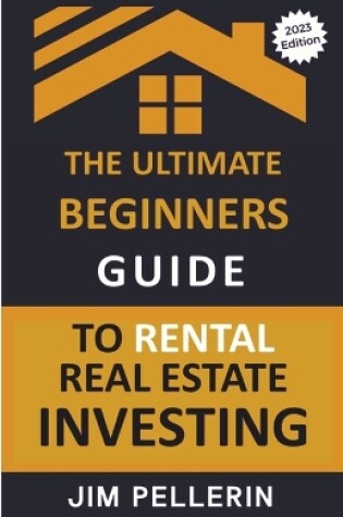 Cover of The Ultimate Beginners Guide to Rental Real Estate Investing