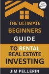 Book cover for The Ultimate Beginners Guide to Rental Real Estate Investing