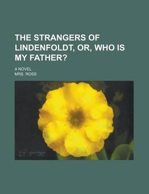 Book cover for The Strangers of Lindenfoldt, Or, Who Is My Father?; A Novel