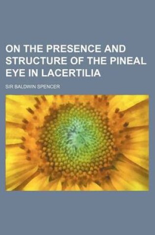 Cover of On the Presence and Structure of the Pineal Eye in Lacertilia