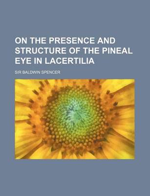 Book cover for On the Presence and Structure of the Pineal Eye in Lacertilia