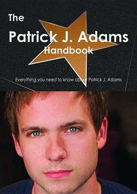 Book cover for The Patrick J. Adams Handbook - Everything You Need to Know about Patrick J. Adams