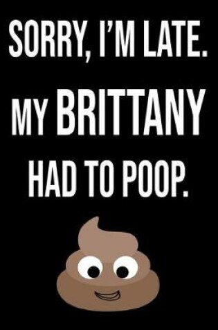 Cover of Sorry I'm Late My Brittany Had To Poop