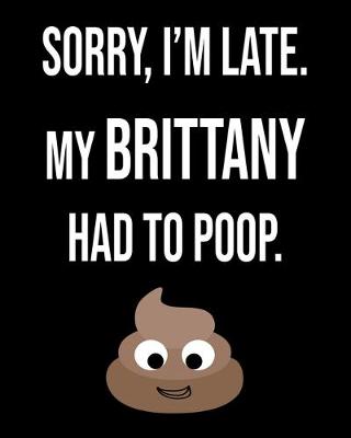 Book cover for Sorry I'm Late My Brittany Had To Poop