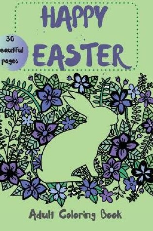 Cover of Happy Easter Coloring Book for Adults - 30 Beautiful Pages to Color for Relaxation and Fun