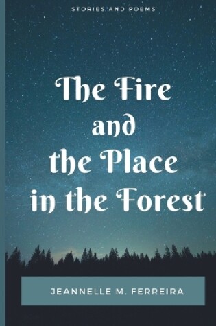 Cover of The Fire and the Place in the Forest