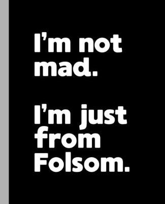Book cover for I'm not mad. I'm just from Folsom.
