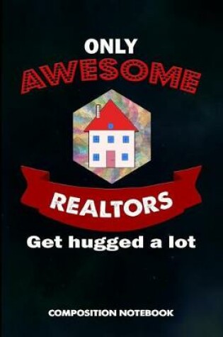 Cover of Only Awesome Realtors Get Hugged a Lot