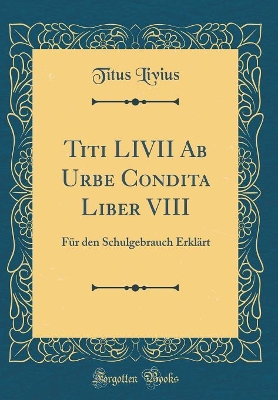 Book cover for Titi LIVII AB Urbe Condita Liber VIII