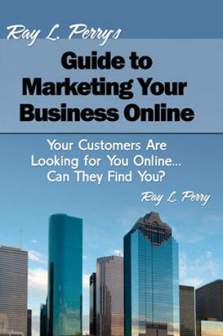 Cover of Ray L. Perry's Guide to Marketing Your Business Online
