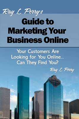 Book cover for Ray L. Perry's Guide to Marketing Your Business Online