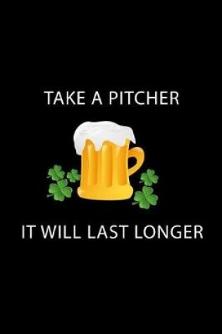 Cover of Take a Pitcher It Will Last Longer