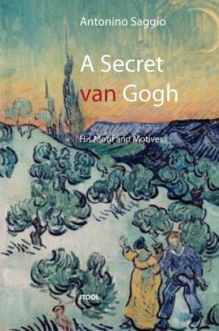 Cover of A Secret Van Gogh. His Motif and Motives