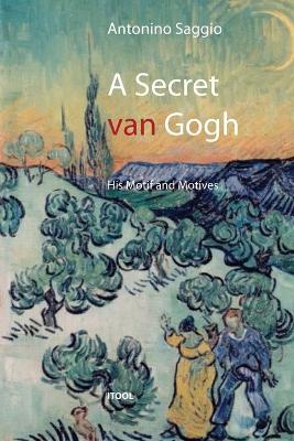 Book cover for A Secret Van Gogh. His Motif and Motives