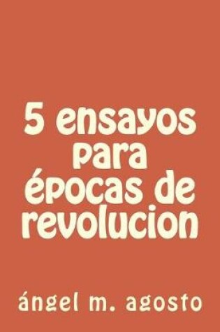 Cover of 5 ensayos para epocas de revolucion
