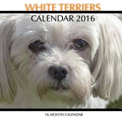 Book cover for White Terriers Calendar 2016