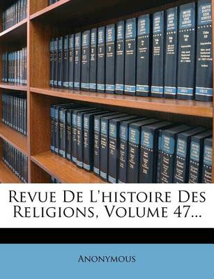 Book cover for Revue de l'Histoire Des Religions, Volume 47...