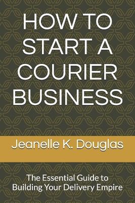 Book cover for How to Start a Courier Business