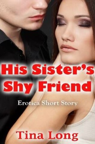 Cover of His Sister's Shy Friend: Erotica Short Story