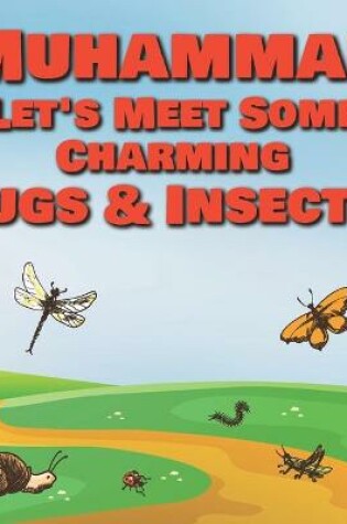 Cover of Muhammad Let's Meet Some Charming Bugs & Insects!