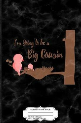 Cover of Kids I'm Going to Be a Big Cousin Composition Notebook