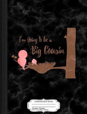 Book cover for Kids I'm Going to Be a Big Cousin Composition Notebook