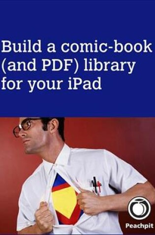 Cover of Build a Comic-Book (and PDF) Library for Your iPad