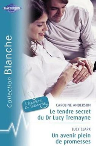 Cover of Le Tendre Secret Du Dr Lucy Treayne - Un Avenir Plein de Promesses (Harlequin Blanche)