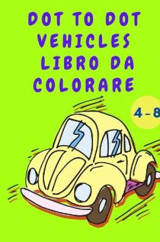 Cover of Dot to Dot Vehicles Libro da Colorare