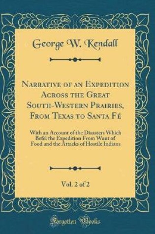 Cover of Narrative of an Expedition Across the Great South-Western Prairies, from Texas to Santa Fe, Vol. 2 of 2
