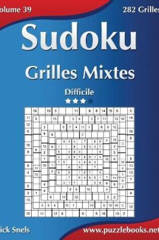 Cover of Sudoku Grilles Mixtes - Difficile - Volume 39 - 282 Grilles