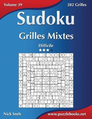 Cover of Sudoku Grilles Mixtes - Difficile - Volume 39 - 282 Grilles
