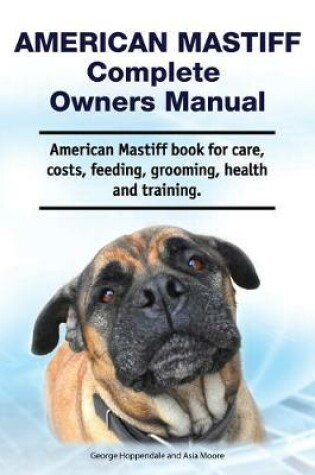 Cover of American Mastiff Complete Owners Manual. American Mastiff book for care, costs, feeding, grooming, health and training.