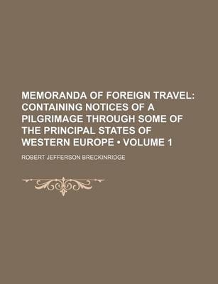 Book cover for Memoranda of Foreign Travel (Volume 1 ); Containing Notices of a Pilgrimage Through Some of the Principal States of Western Europe