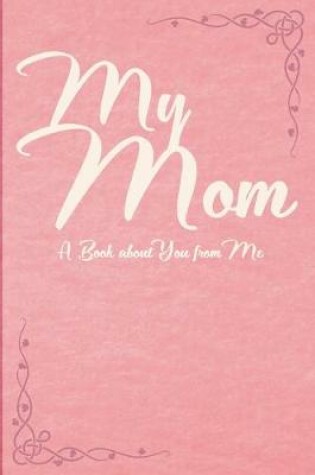 Cover of MY MOM, A Book About You and Me