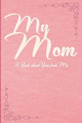 Book cover for MY MOM, A Book About You and Me