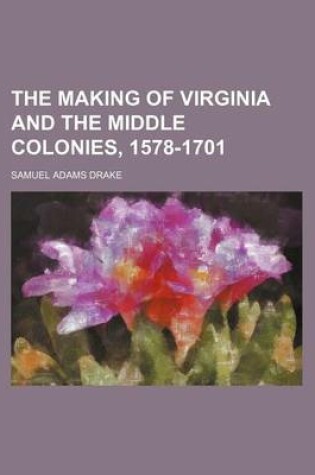 Cover of The Making of Virginia and the Middle Colonies, 1578-1701