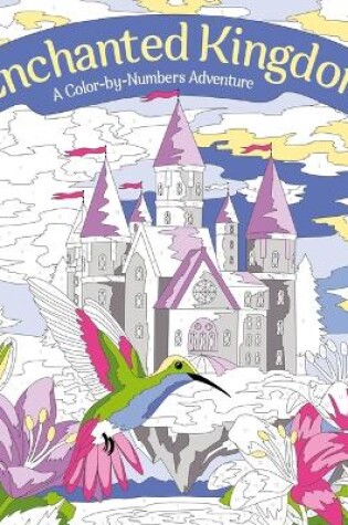 Cover of Enchanted Kingdom: A Color-By-Numbers Adventure