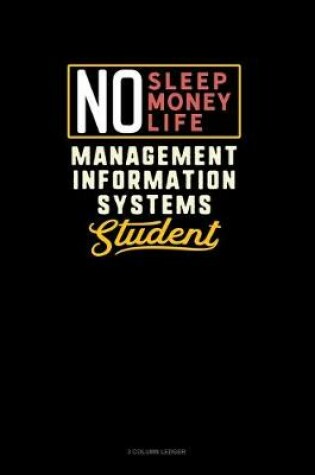 Cover of No Sleep. No Money. No Life. Management Information Systems Student
