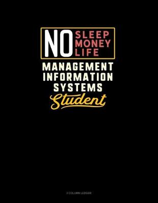 Book cover for No Sleep. No Money. No Life. Management Information Systems Student