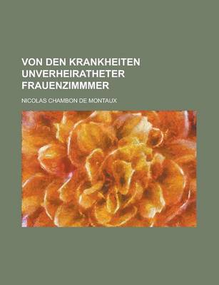 Book cover for Von Den Krankheiten Unverheiratheter Frauenzimmmer