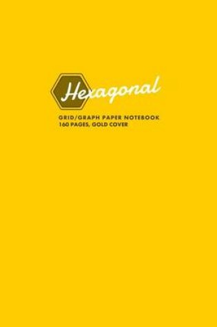 Cover of Hexagonal Grid/Graph Paper Notebook, 160 Pages, Gold Cover