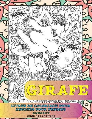 Cover of Livres de coloriage pour adultes pour femmes - Gros caracteres - Animaux - Girafe