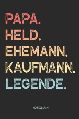 Book cover for Papa. Held. Ehemann. Kaufmann. Legende. - Notizbuch