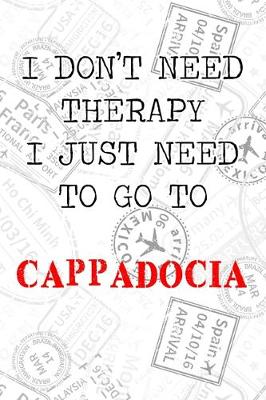 Book cover for I Don't Need Therapy I Just Need To Go To Cappadocia
