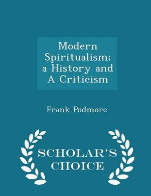 Book cover for Modern Spiritualism; A History and a Criticism - Scholar's Choice Edition