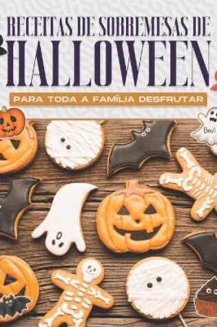 Cover of Receitas de Sobremesas de Halloween Para Toda a Família Desfrutar